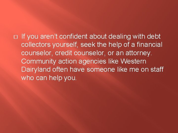 � If you aren’t confident about dealing with debt collectors yourself, seek the help