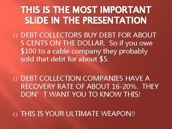 THIS IS THE MOST IMPORTANT SLIDE IN THE PRESENTATION � � � DEBT COLLECTORS