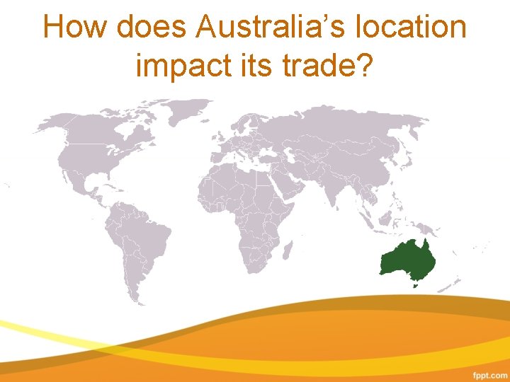How does Australia’s location impact its trade? 