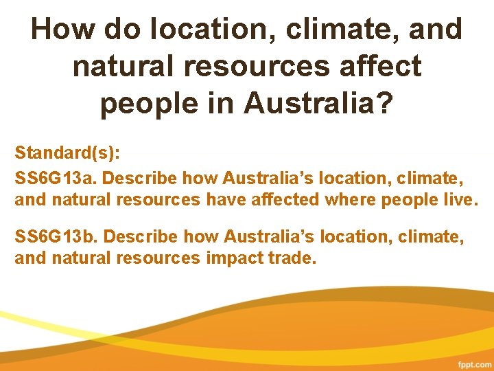 How do location, climate, and natural resources affect people in Australia? Standard(s): SS 6