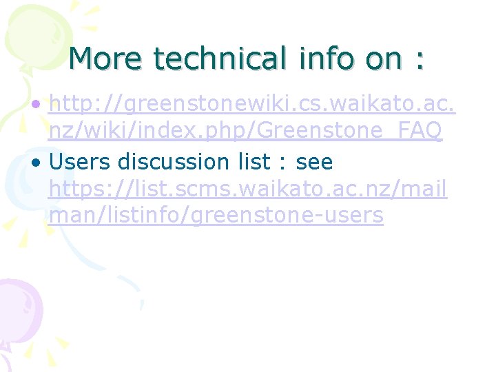 More technical info on : • http: //greenstonewiki. cs. waikato. ac. nz/wiki/index. php/Greenstone_FAQ •
