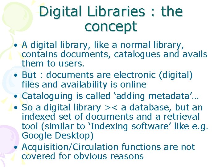 Digital Libraries : the concept • A digital library, like a normal library, contains