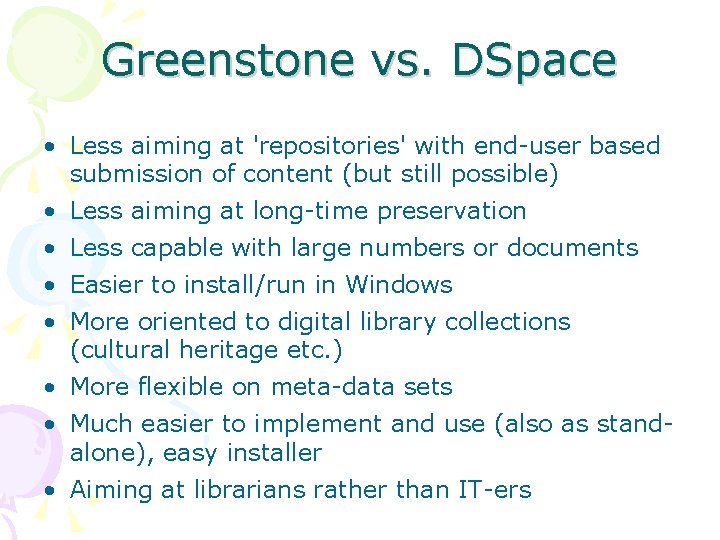 Greenstone vs. DSpace • Less aiming at 'repositories' with end-user based submission of content