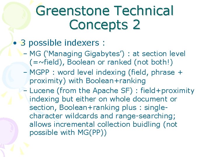 Greenstone Technical Concepts 2 • 3 possible indexers : – MG (‘Managing Gigabytes’) :