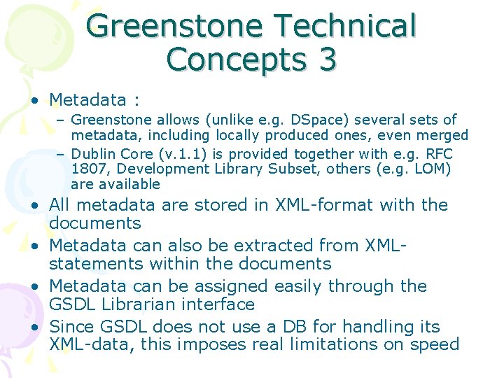Greenstone Technical Concepts 3 • Metadata : – Greenstone allows (unlike e. g. DSpace)