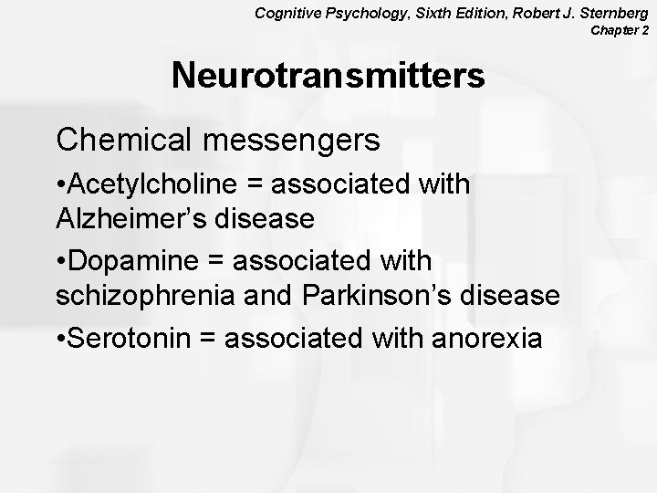 Cognitive Psychology, Sixth Edition, Robert J. Sternberg Chapter 2 Neurotransmitters Chemical messengers • Acetylcholine