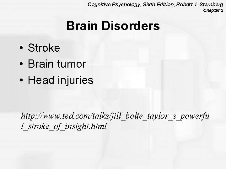 Cognitive Psychology, Sixth Edition, Robert J. Sternberg Chapter 2 Brain Disorders • Stroke •