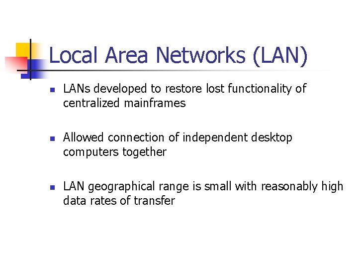 Local Area Networks (LAN) n n n LANs developed to restore lost functionality of