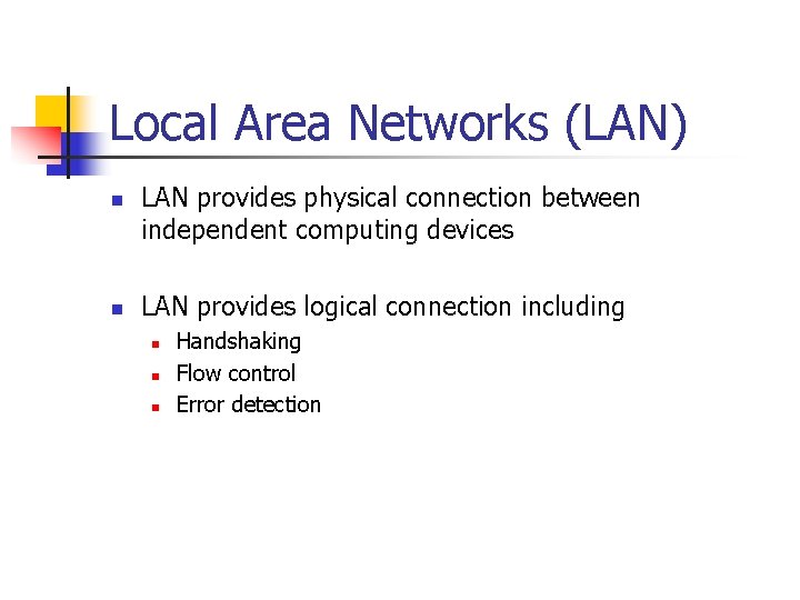 Local Area Networks (LAN) n n LAN provides physical connection between independent computing devices