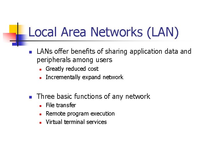 Local Area Networks (LAN) n LANs offer benefits of sharing application data and peripherals