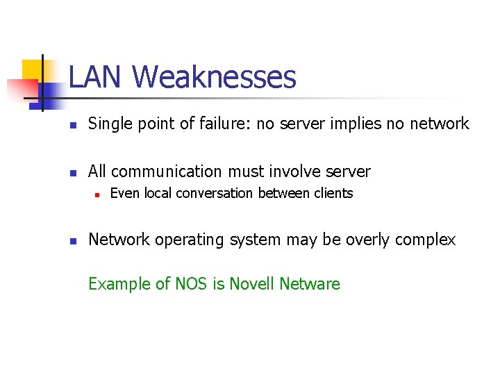 LAN Weaknesses n Single point of failure: no server implies no network n All