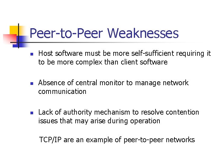 Peer-to-Peer Weaknesses n n n Host software must be more self-sufficient requiring it to