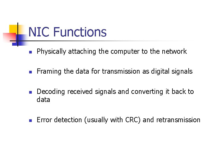 NIC Functions n Physically attaching the computer to the network n Framing the data
