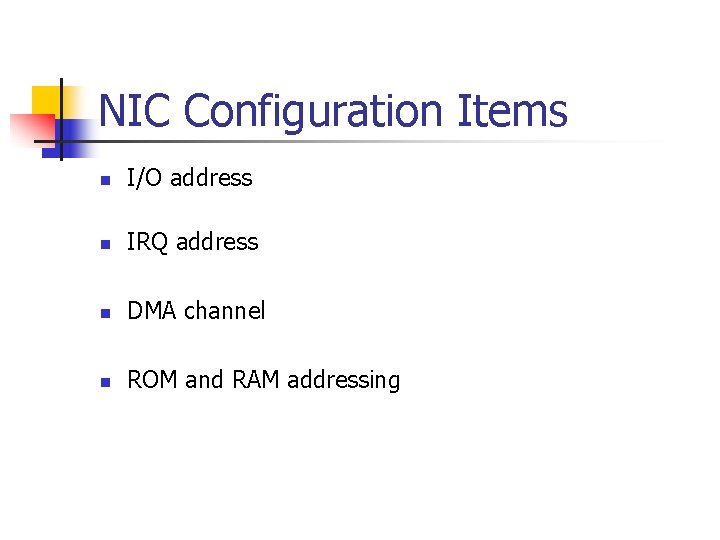 NIC Configuration Items n I/O address n IRQ address n DMA channel n ROM