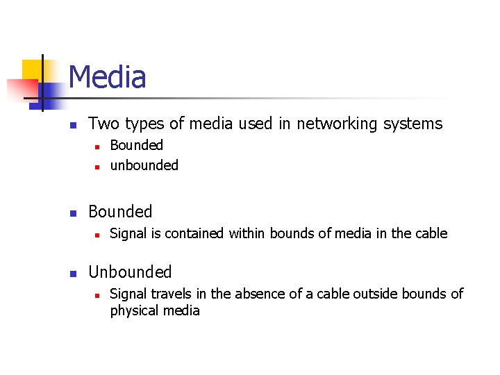 Media n Two types of media used in networking systems n n n Bounded