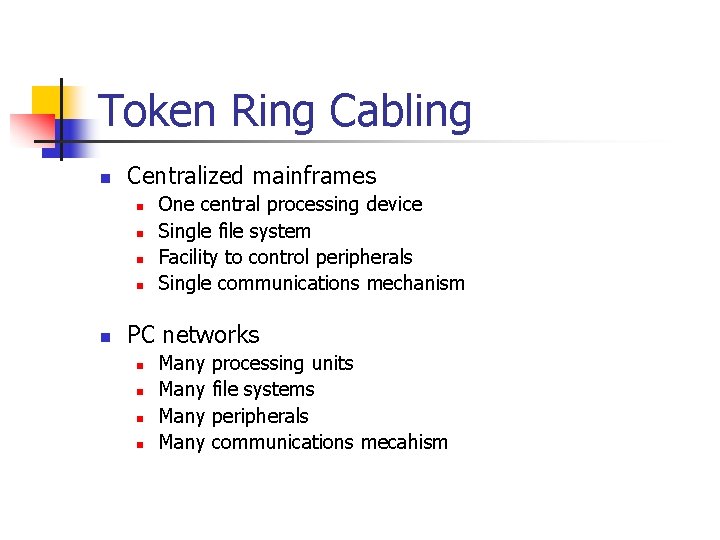 Token Ring Cabling n Centralized mainframes n n n One central processing device Single