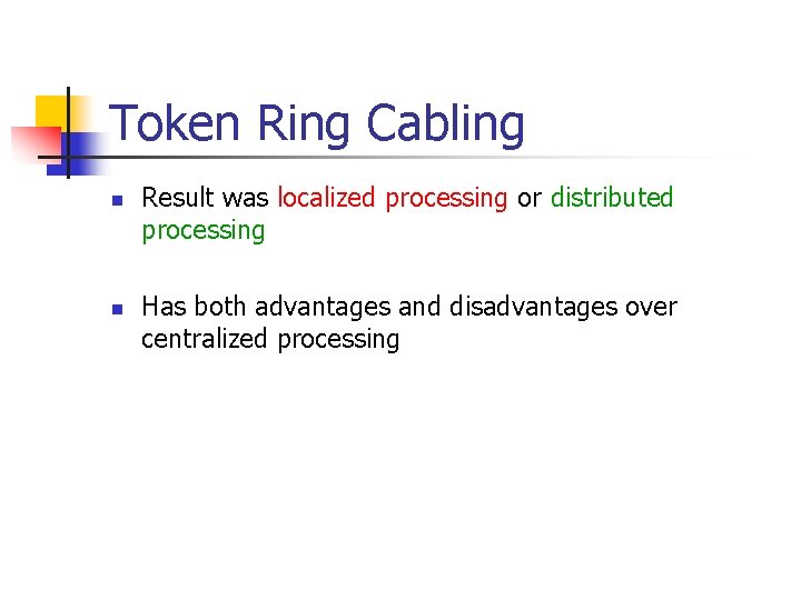 Token Ring Cabling n n Result was localized processing or distributed processing Has both