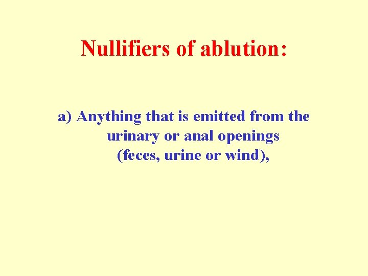 Nullifiers of ablution: a) Anything that is emitted from the urinary or anal openings Nullifiers of ablution: a) Anything that is emitted from the urinary or anal openings