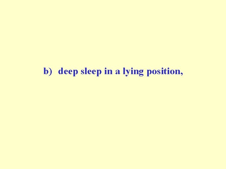 b) deep sleep in a lying position, b) deep sleep in a lying position,