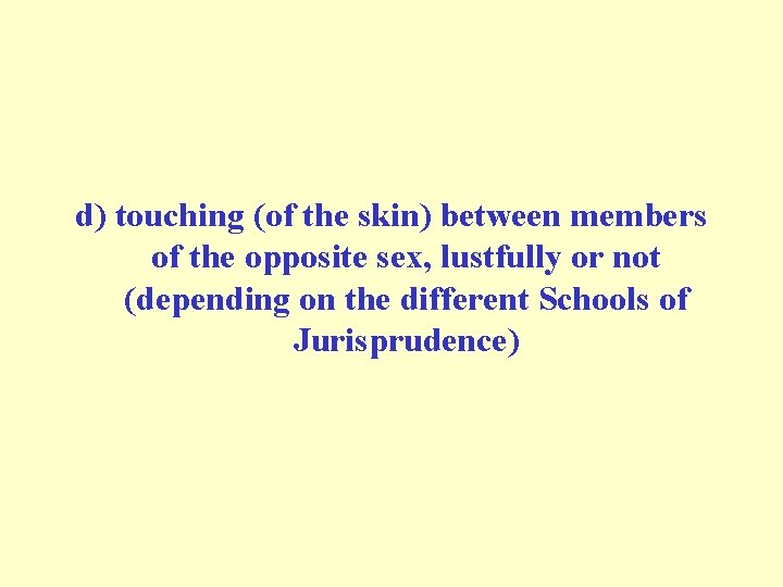 d) touching (of the skin) between members of the opposite sex, lustfully or not d) touching (of the skin) between members of the opposite sex, lustfully or not