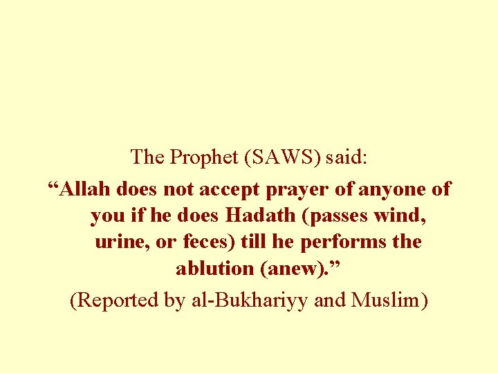 The Prophet (SAWS) said: “Allah does not accept prayer of anyone of you if The Prophet (SAWS) said: “Allah does not accept prayer of anyone of you if