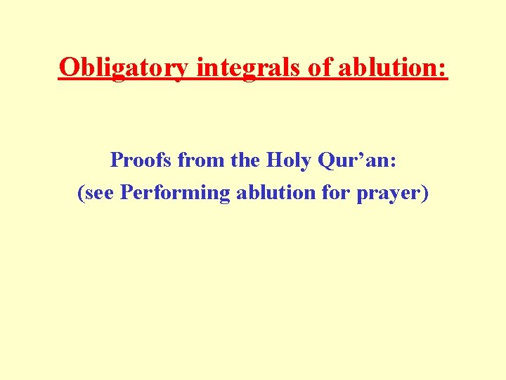 Obligatory integrals of ablution: Proofs from the Holy Qur’an: (see Performing ablution for prayer) Obligatory integrals of ablution: Proofs from the Holy Qur’an: (see Performing ablution for prayer)