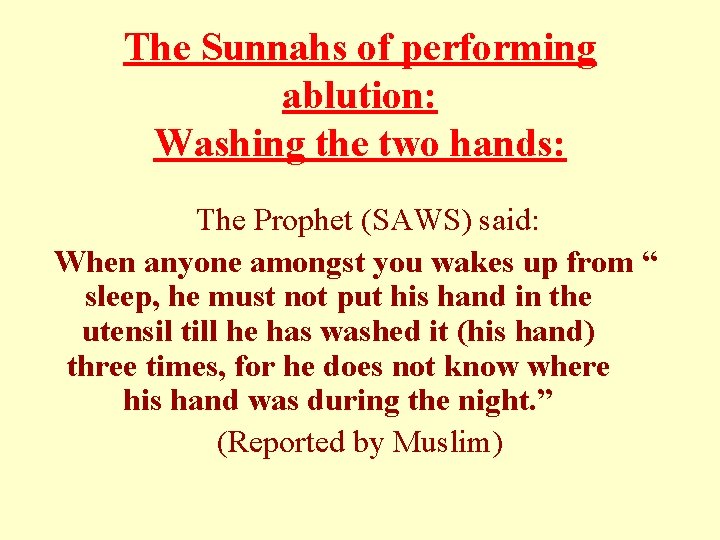 The Sunnahs of performing ablution: Washing the two hands: The Prophet (SAWS) said: When The Sunnahs of performing ablution: Washing the two hands: The Prophet (SAWS) said: When