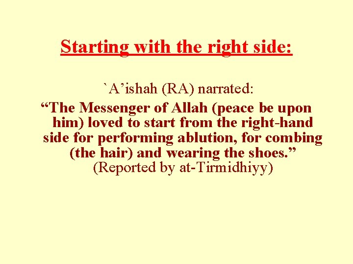 Starting with the right side: `A’ishah (RA) narrated: “The Messenger of Allah (peace be Starting with the right side: `A’ishah (RA) narrated: “The Messenger of Allah (peace be