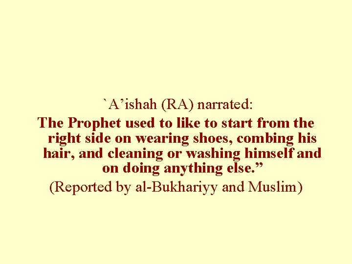 `A’ishah (RA) narrated: The Prophet used to like to start from the right `A’ishah (RA) narrated: The Prophet used to like to start from the right