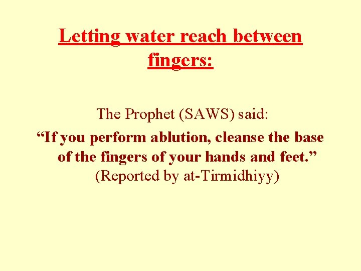 Letting water reach between fingers: The Prophet (SAWS) said: “If you perform ablution, cleanse Letting water reach between fingers: The Prophet (SAWS) said: “If you perform ablution, cleanse