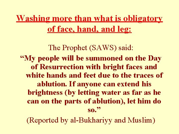 Washing more than what is obligatory of face, hand, and leg: The Prophet (SAWS) Washing more than what is obligatory of face, hand, and leg: The Prophet (SAWS)