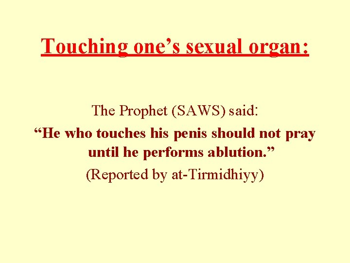 Touching one’s sexual organ: The Prophet (SAWS) said: “He who touches his penis should Touching one’s sexual organ: The Prophet (SAWS) said: “He who touches his penis should