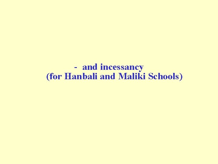 - and incessancy (for Hanbali and Maliki Schools) - and incessancy (for Hanbali and Maliki Schools)
