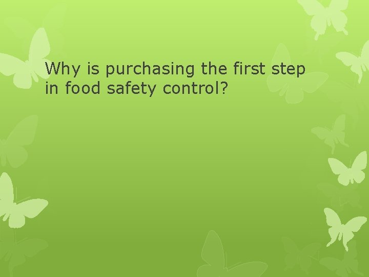 Why is purchasing the first step in food safety control? 