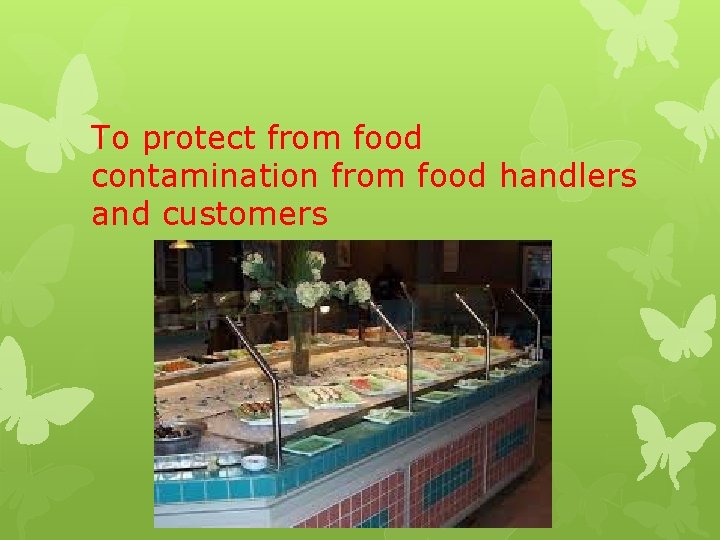 To protect from food contamination from food handlers and customers 