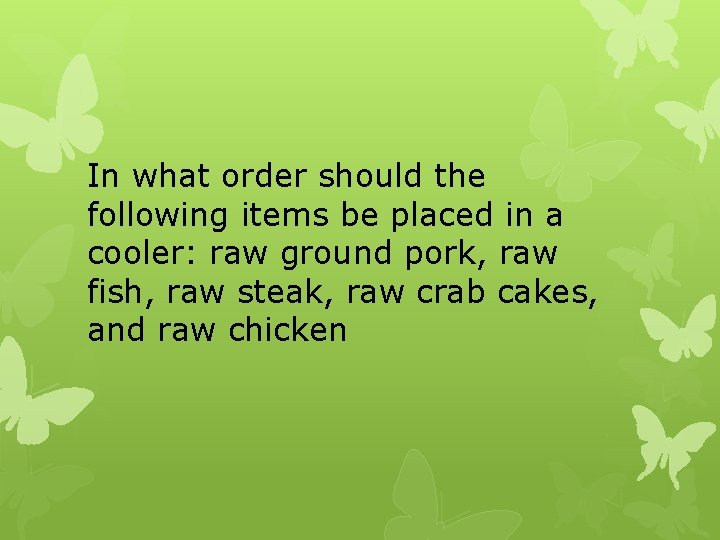 In what order should the following items be placed in a cooler: raw ground