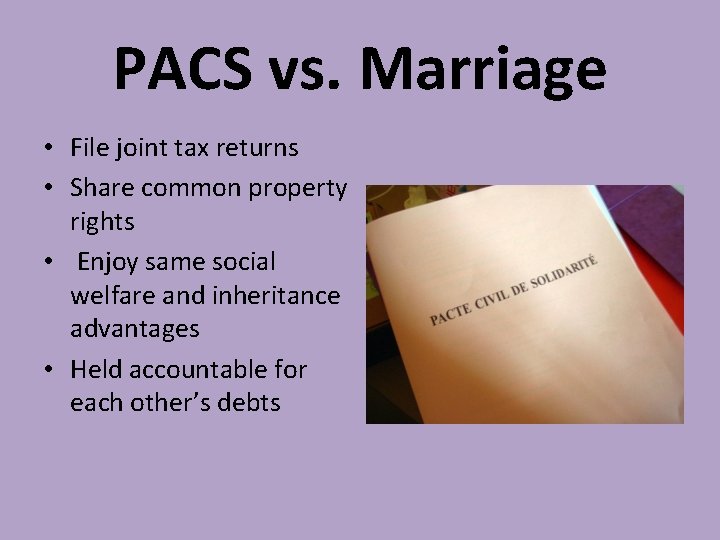 PACS vs. Marriage • File joint tax returns • Share common property rights •