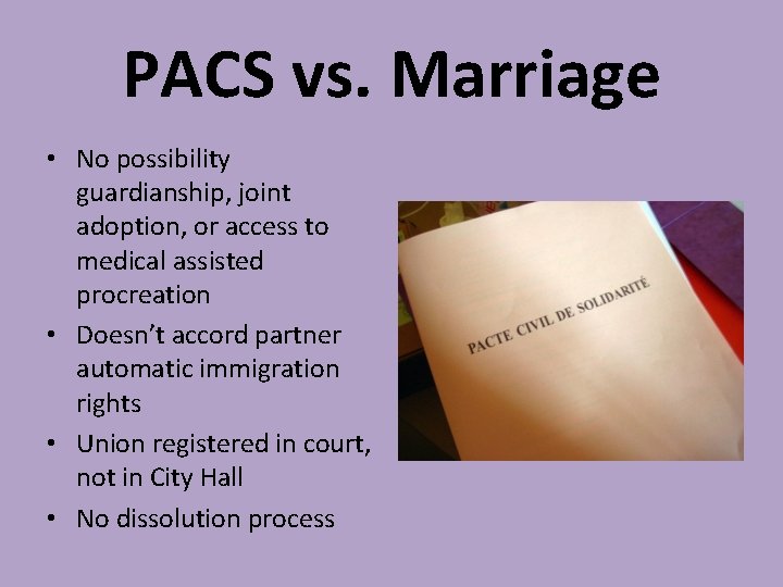 PACS vs. Marriage • No possibility guardianship, joint adoption, or access to medical assisted