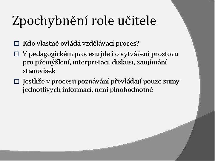 Zpochybnění role učitele Kdo vlastně ovládá vzdělávací proces? � V pedagogickém procesu jde i