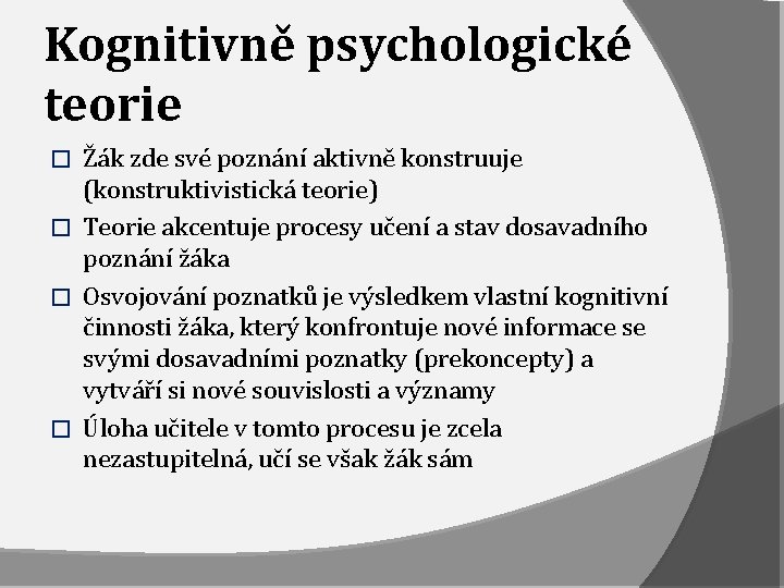 Kognitivně psychologické teorie Žák zde své poznání aktivně konstruuje (konstruktivistická teorie) � Teorie akcentuje