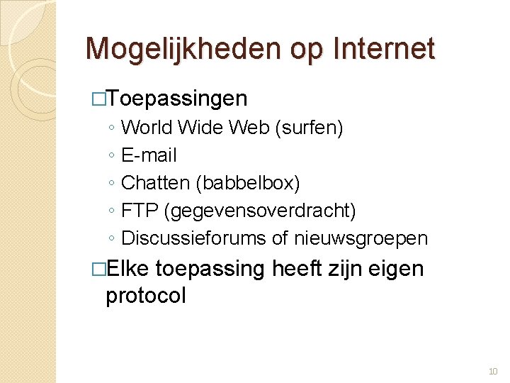 Mogelijkheden op Internet �Toepassingen ◦ ◦ ◦ World Wide Web (surfen) E-mail Chatten (babbelbox)