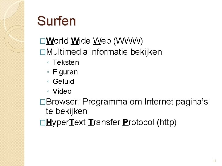 Surfen �World Wide Web (WWW) �Multimedia informatie bekijken ◦ ◦ Teksten Figuren Geluid Video