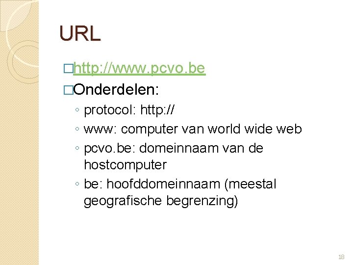 URL �http: //www. pcvo. be �Onderdelen: ◦ protocol: http: // ◦ www: computer van