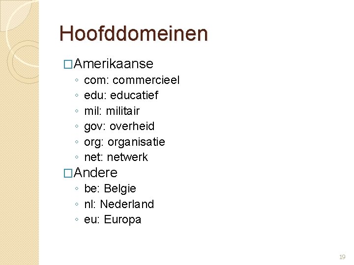 Hoofddomeinen �Amerikaanse ◦ com: commercieel ◦ edu: educatief ◦ mil: militair ◦ gov: overheid