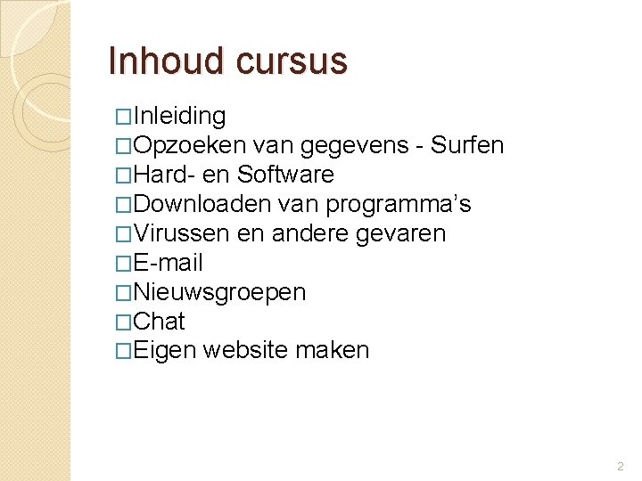 Inhoud cursus �Inleiding �Opzoeken van gegevens - Surfen �Hard- en Software �Downloaden van programma’s