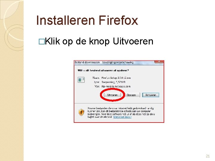 Installeren Firefox �Klik op de knop Uitvoeren 21 