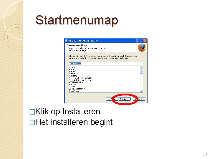Startmenumap �Klik op Installeren �Het installeren begint 28 
