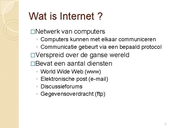Wat is Internet ? �Netwerk van computers ◦ Computers kunnen met elkaar communiceren ◦