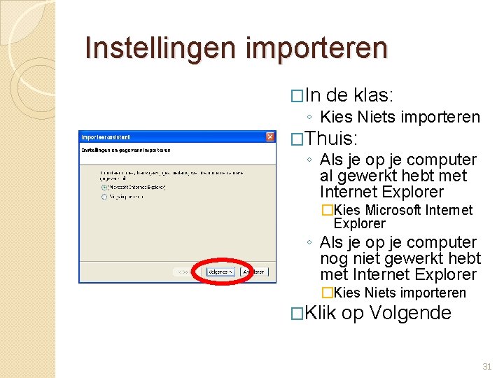 Instellingen importeren �In de klas: ◦ Kies Niets importeren �Thuis: ◦ Als je op