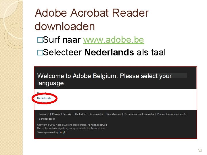Adobe Acrobat Reader downloaden �Surf naar www. adobe. be �Selecteer Nederlands als taal 33